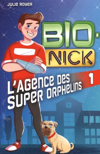 Bio-Nick, tome 1 : L’Agence des super orphelins