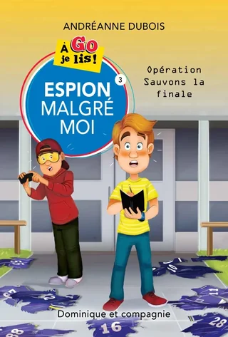 Espion malgré moi, tome 3 : Opération Sauvons la finale